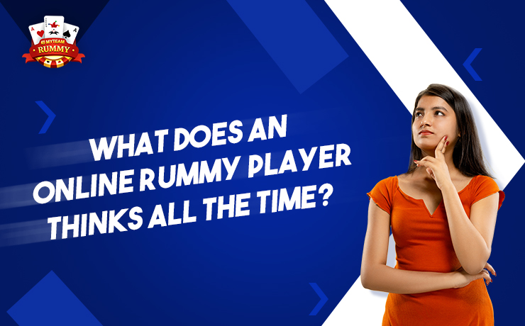 What does an Online Rummy Player think all the time