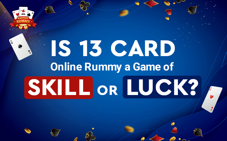 Is 13 Card Online Rummy a Game of Skill or Luck?